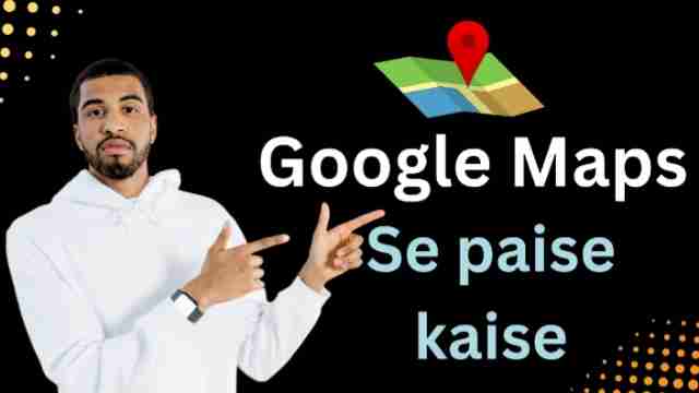 Google Maps se paise kaise kamaye